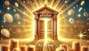 ประตูสู่โชคลาภ รุ่งเรืองกับ Riches666!